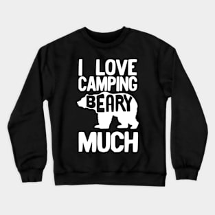 I Love camping beary much Crewneck Sweatshirt